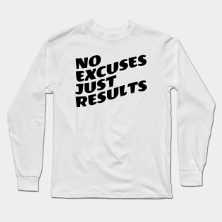 No Excuses Just Results Long Sleeve T-Shirt